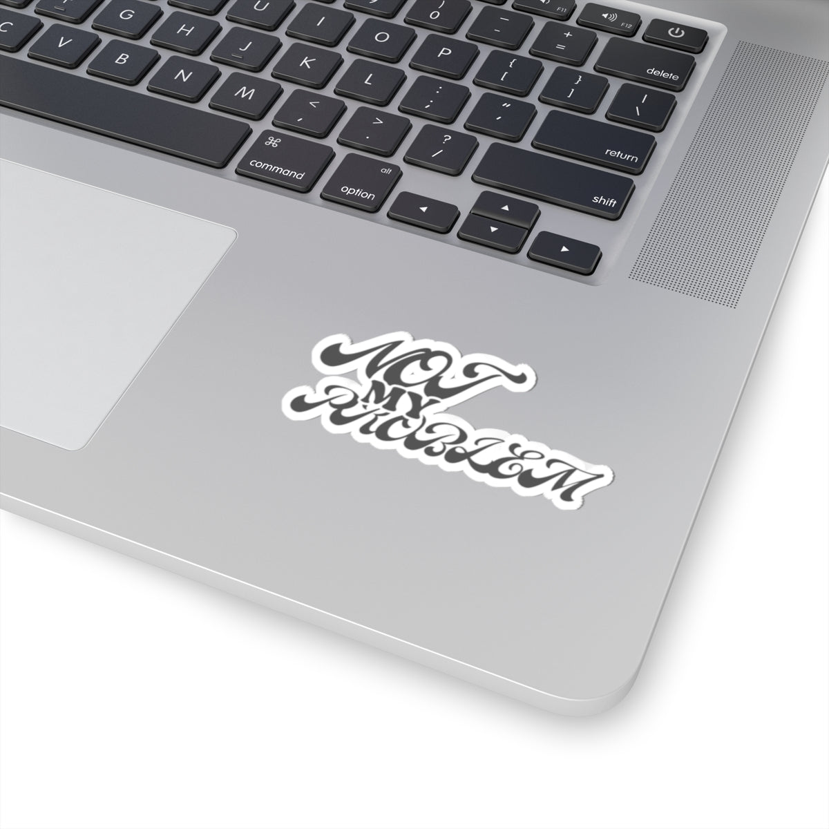 'NOT MY PROBLEM' - STICKER