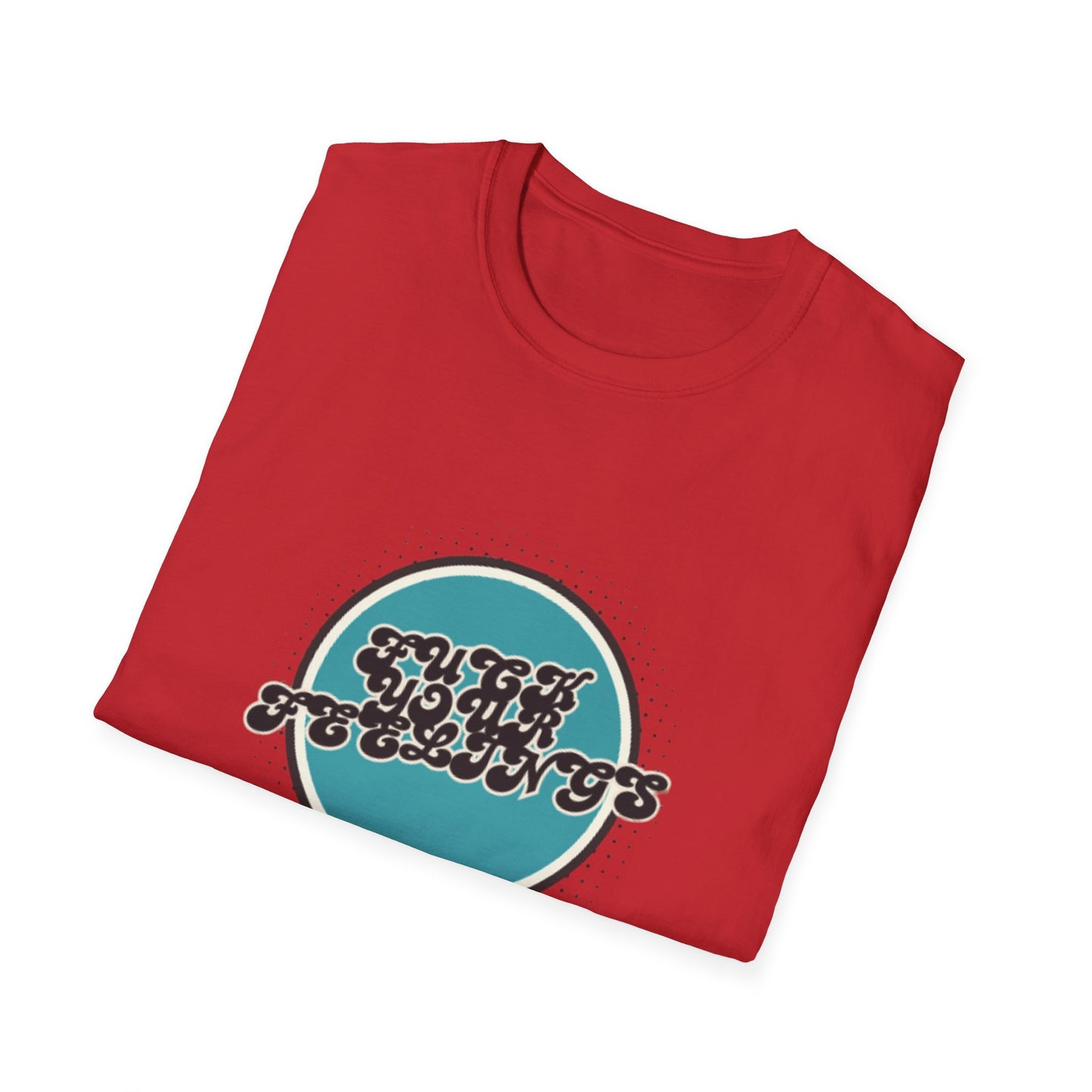 F**K YOUR FEELINGS GRAPHIC Unisex T-Shirt