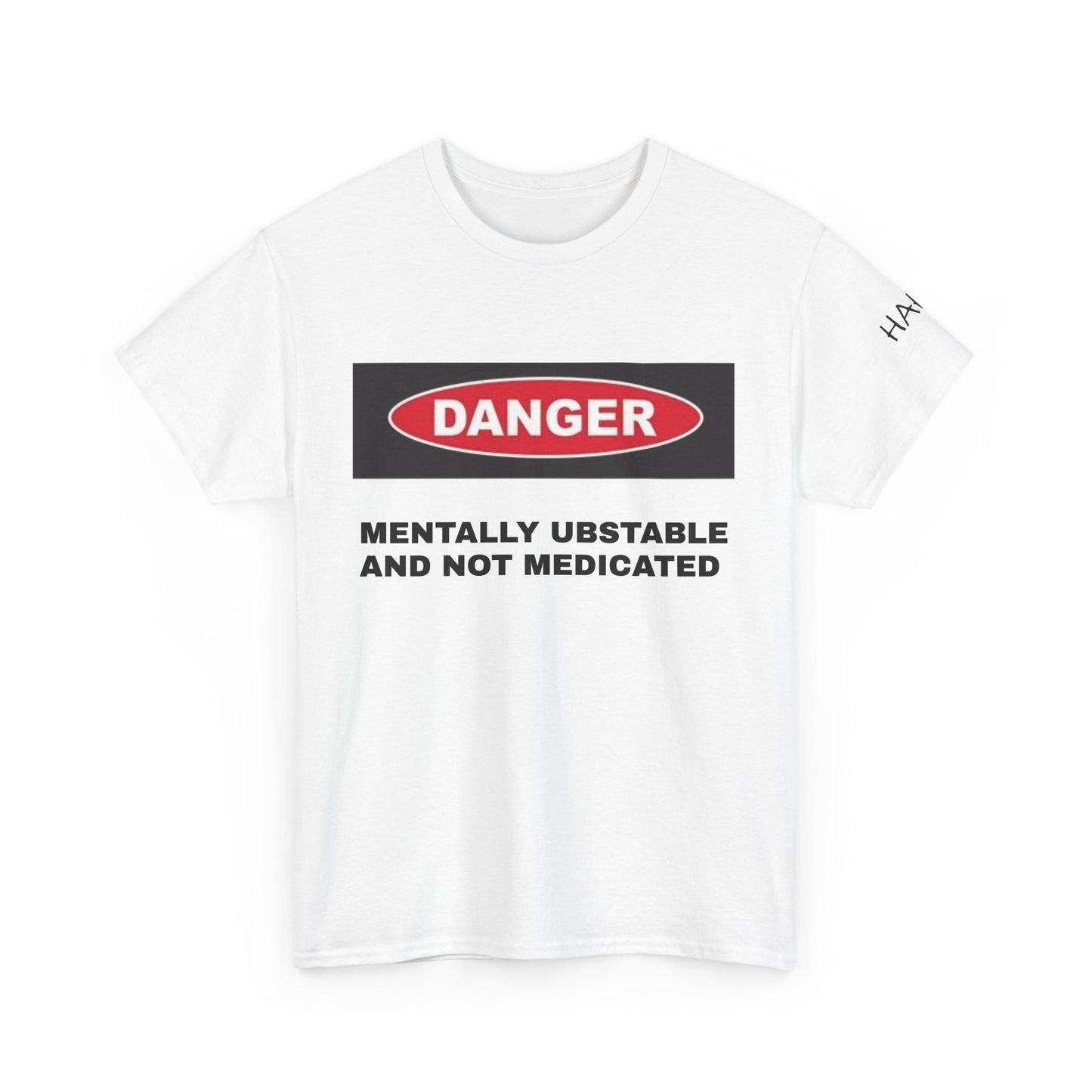 Unisex Heavy Cotton Tee - 'Danger: Mentally Ustable and Not Medicated'