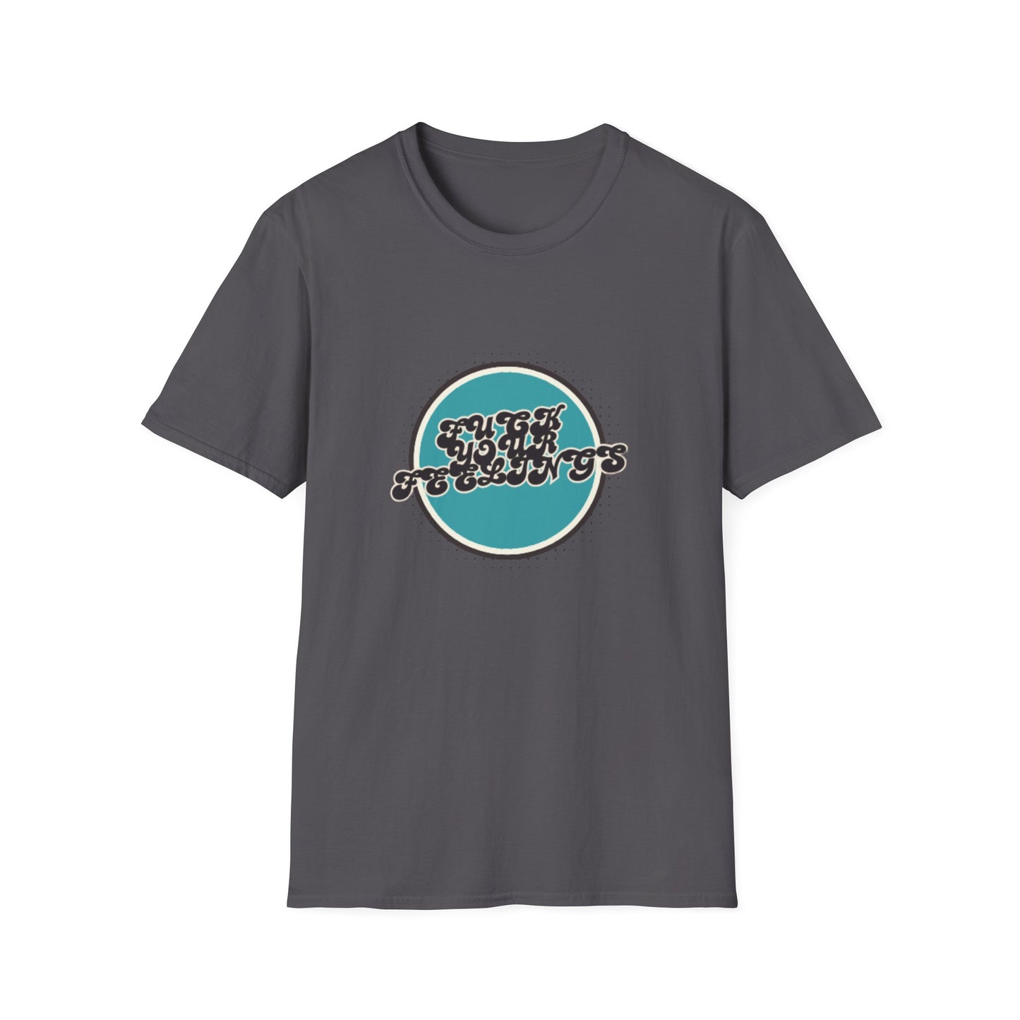 F**K YOUR FEELINGS GRAPHIC Unisex T-Shirt