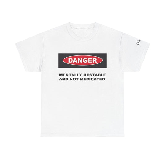 Unisex Heavy Cotton Tee - 'Danger: Mentally Ustable and Not Medicated'