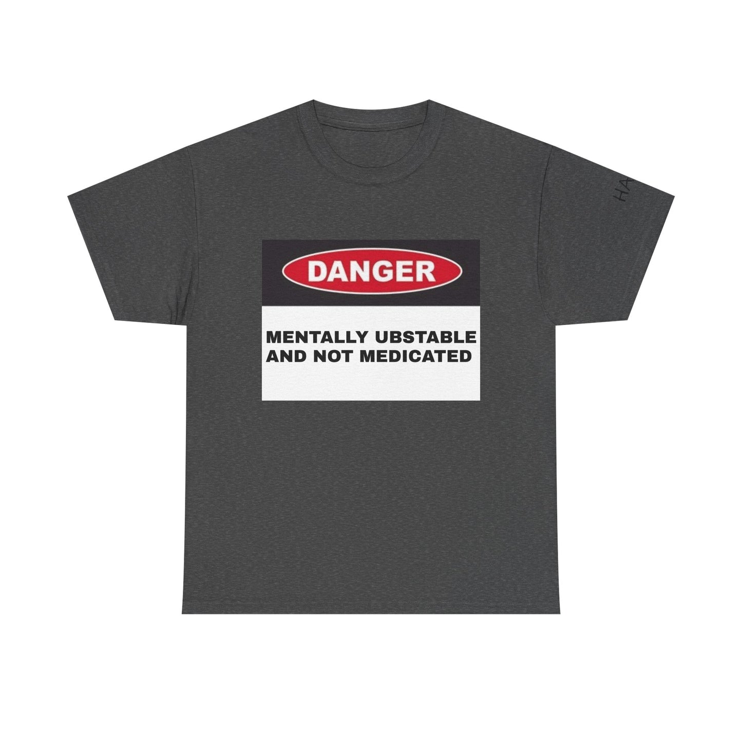 Unisex Heavy Cotton Tee - 'Danger: Mentally Ustable and Not Medicated'