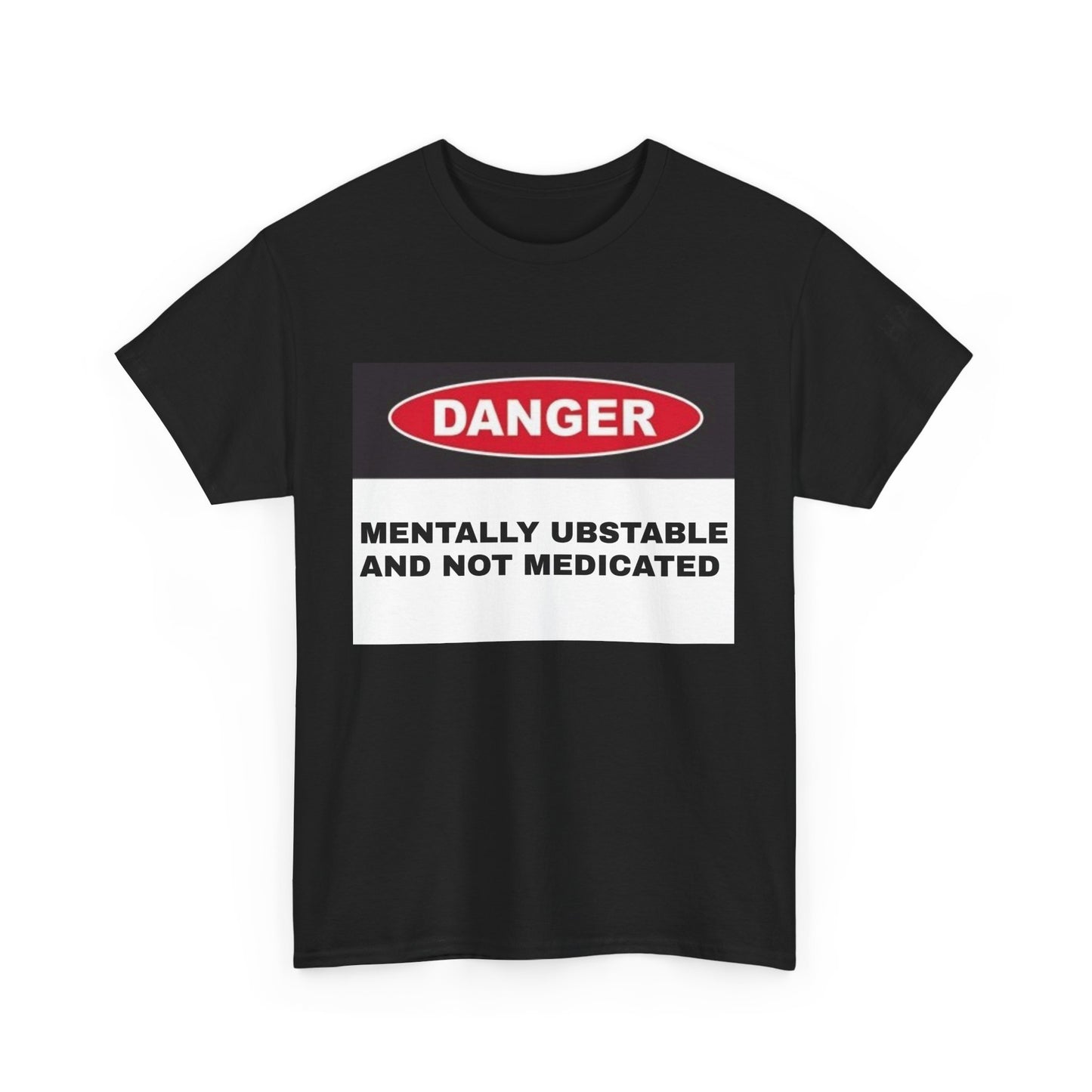 Unisex Heavy Cotton Tee - 'Danger: Mentally Ustable and Not Medicated'