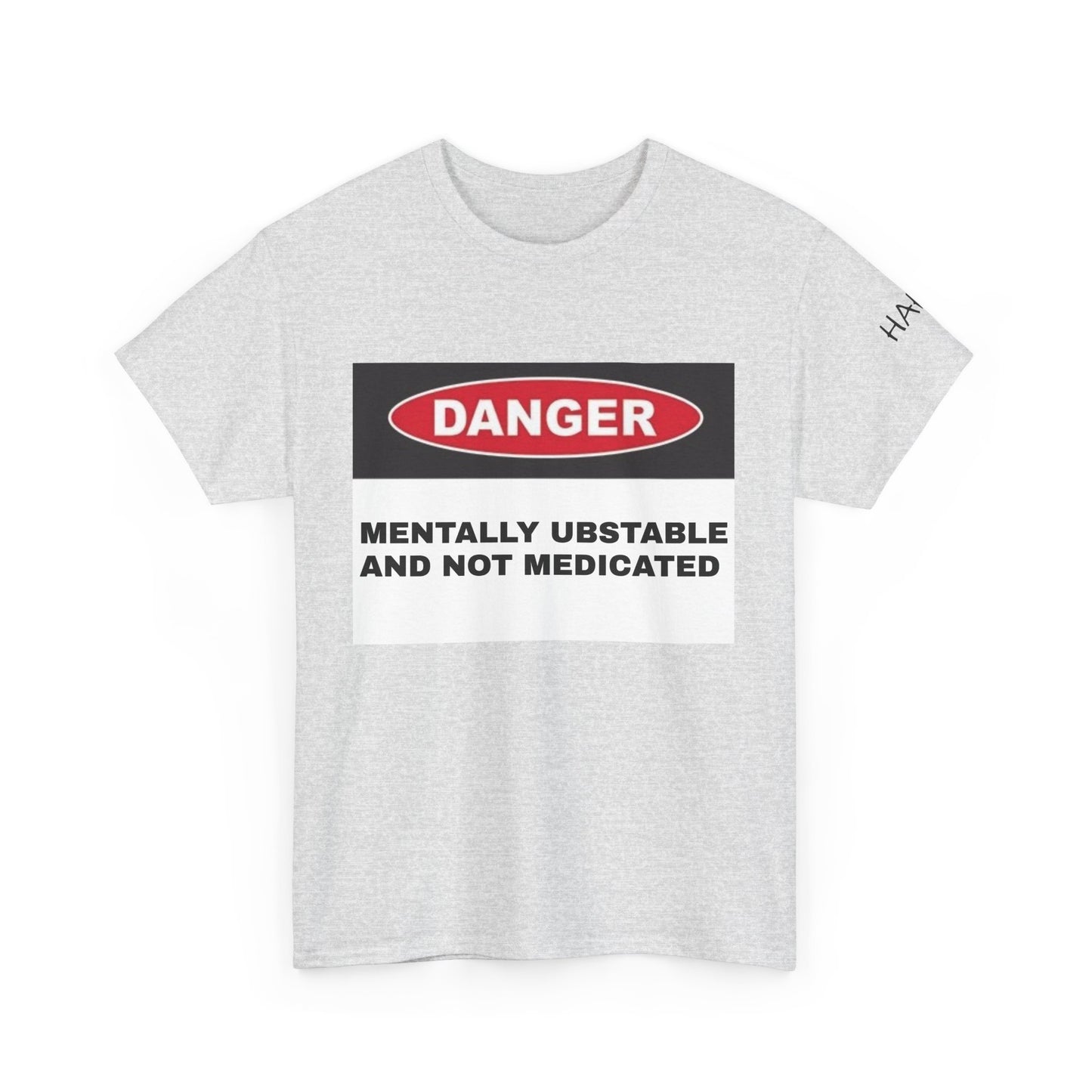 Unisex Heavy Cotton Tee - 'Danger: Mentally Ustable and Not Medicated'