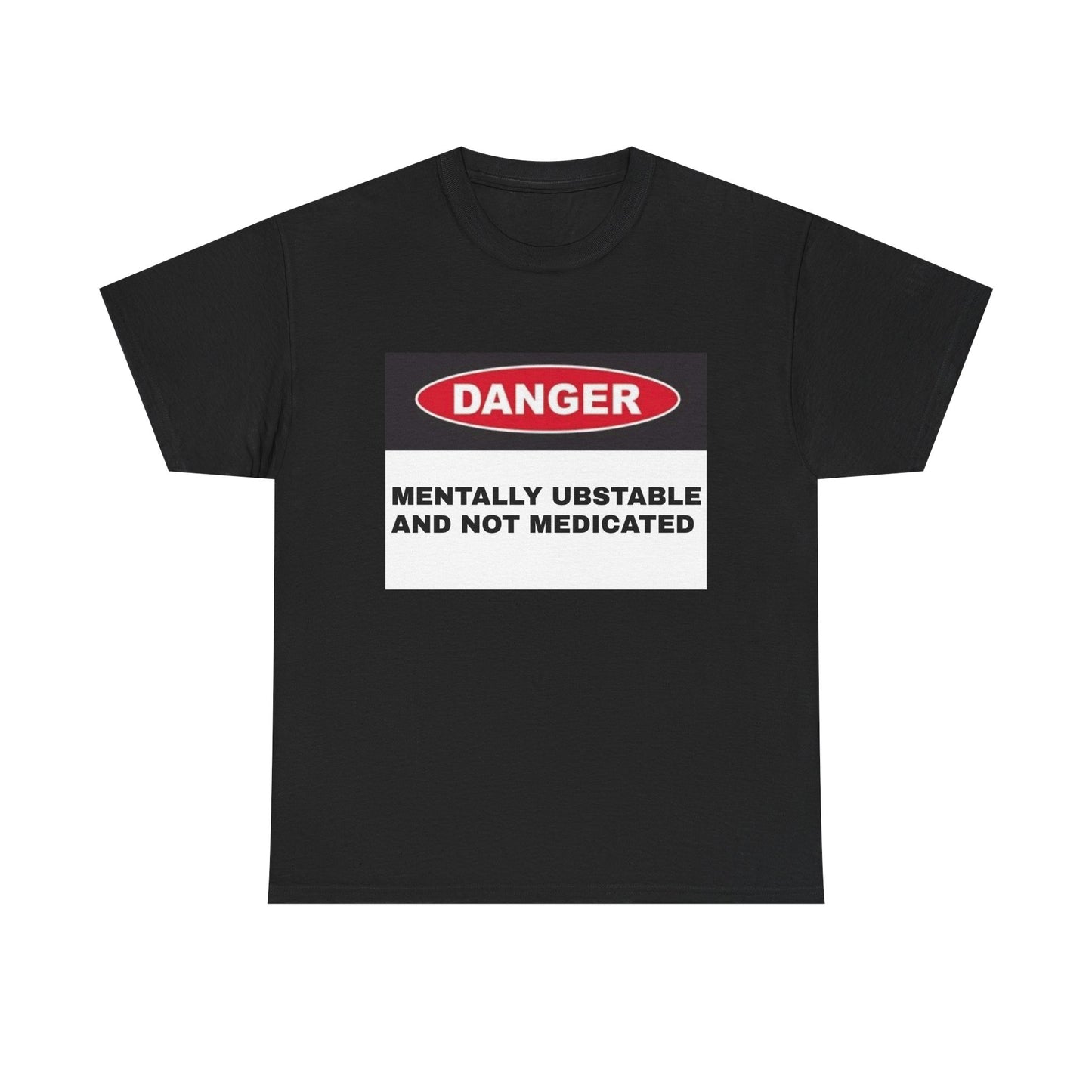 Unisex Heavy Cotton Tee - 'Danger: Mentally Ustable and Not Medicated'