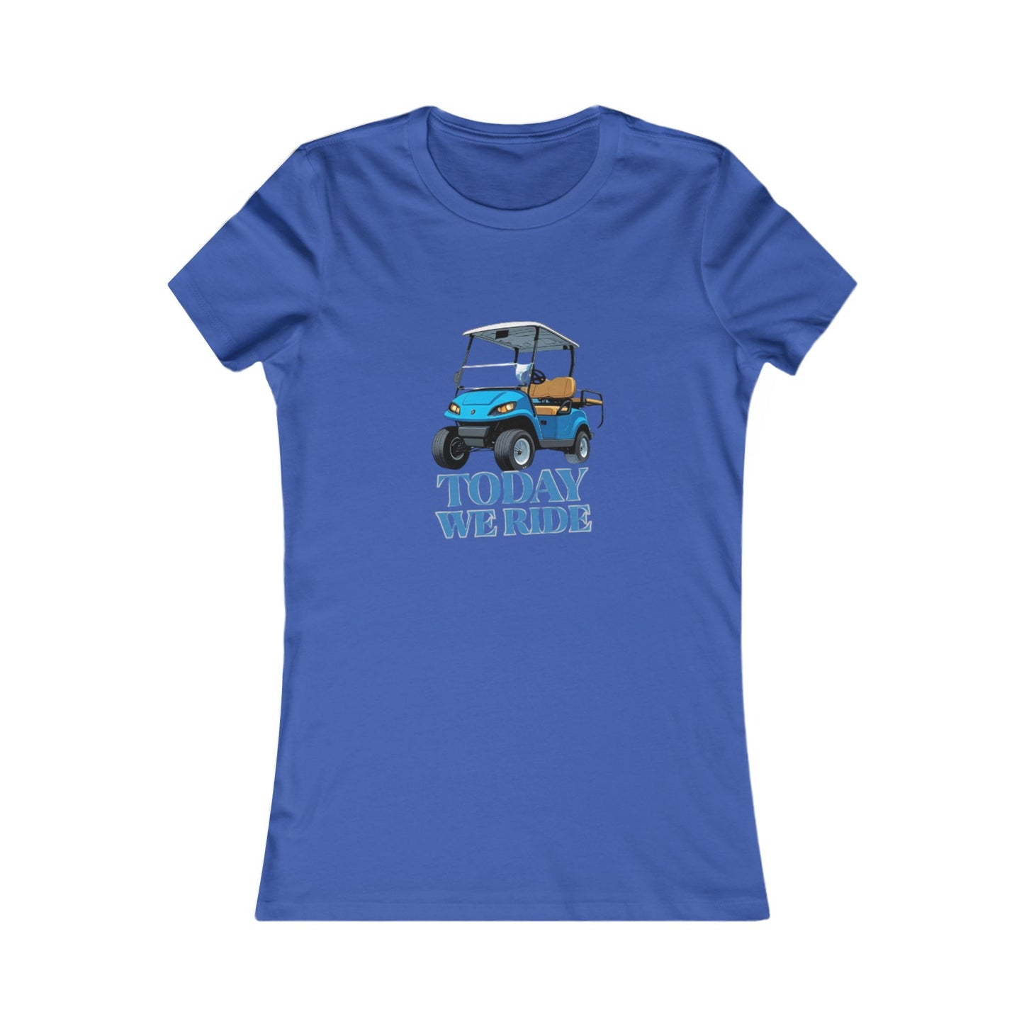 TODAY WE RIDE - WOMENS FAV TEE