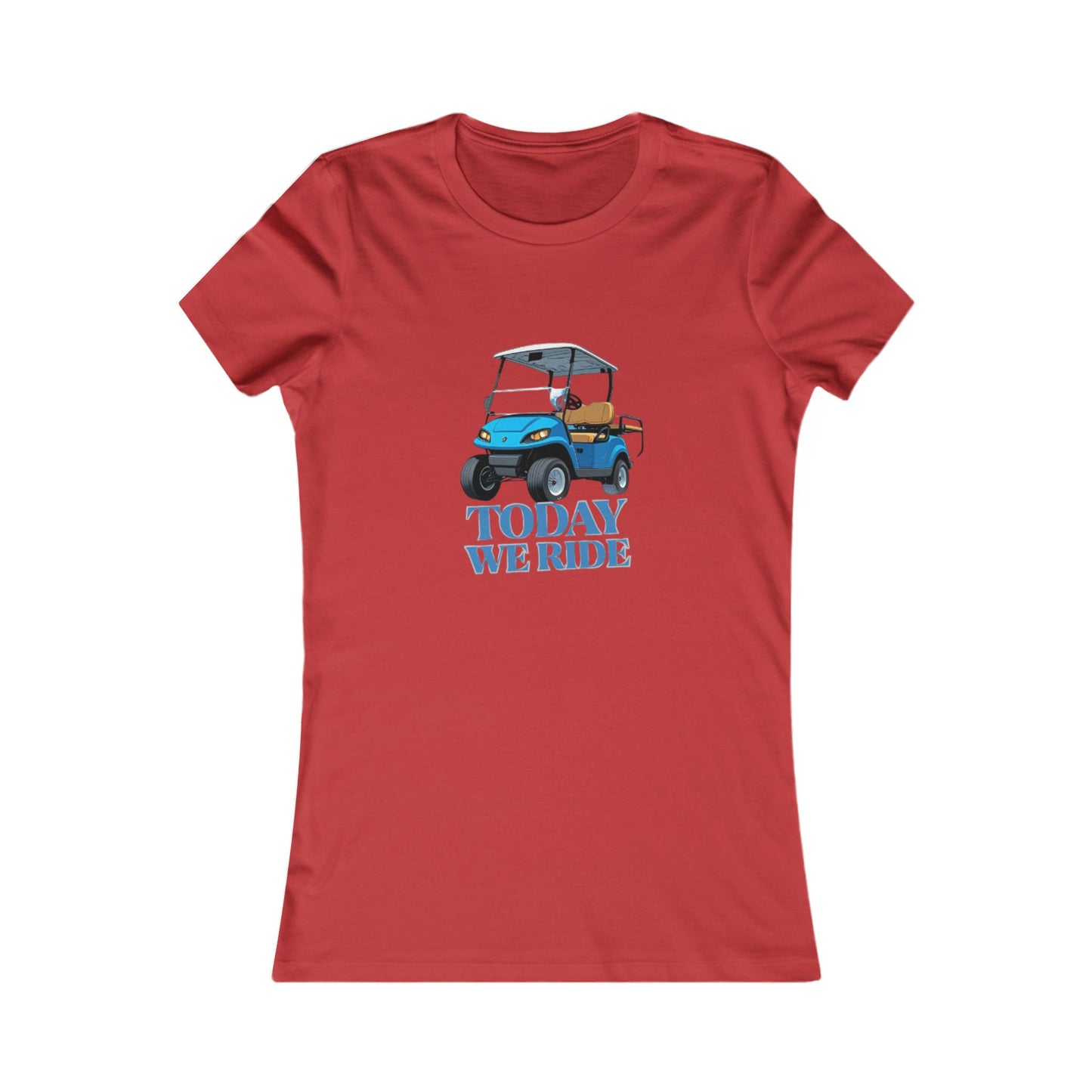 TODAY WE RIDE - WOMENS FAV TEE