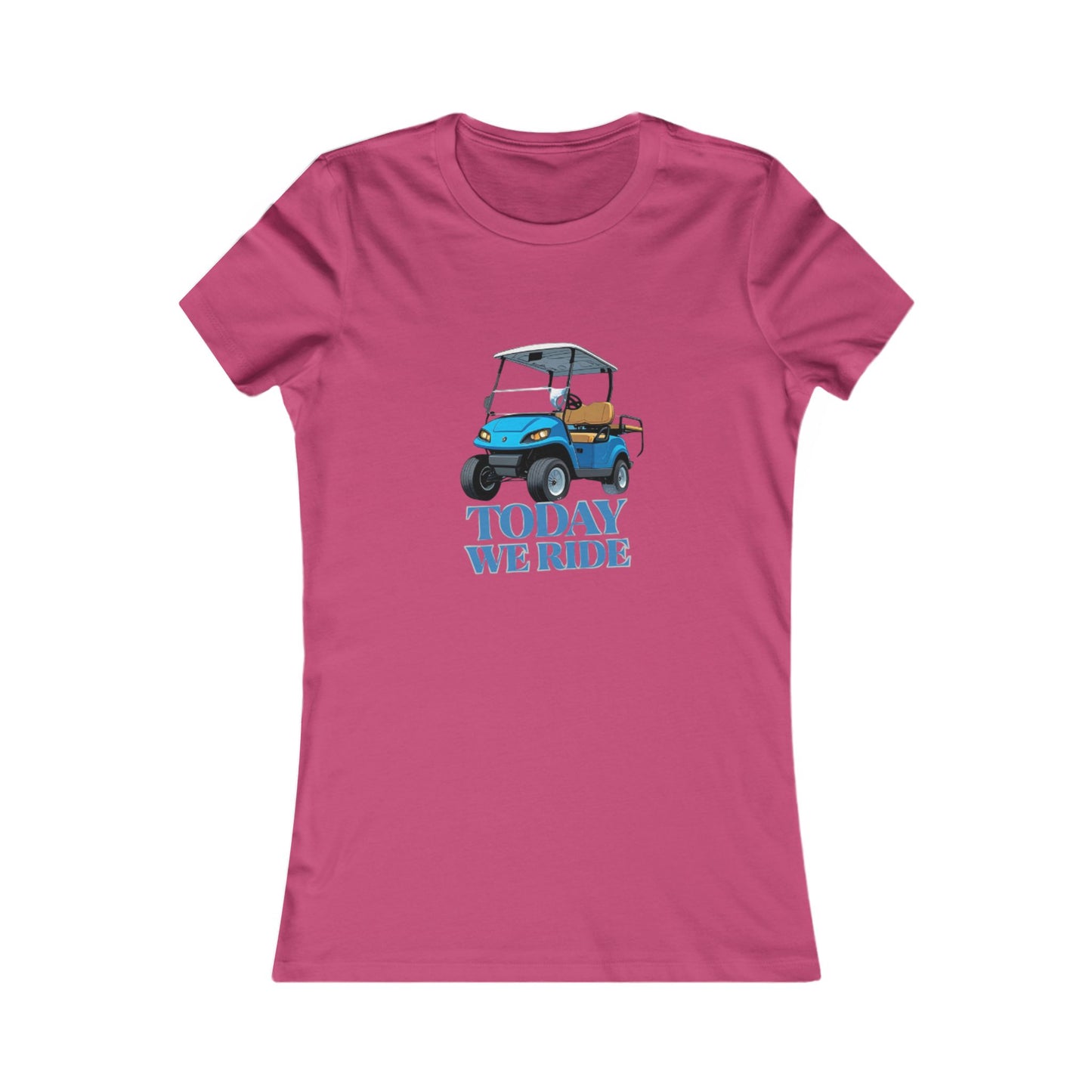 TODAY WE RIDE - WOMENS FAV TEE
