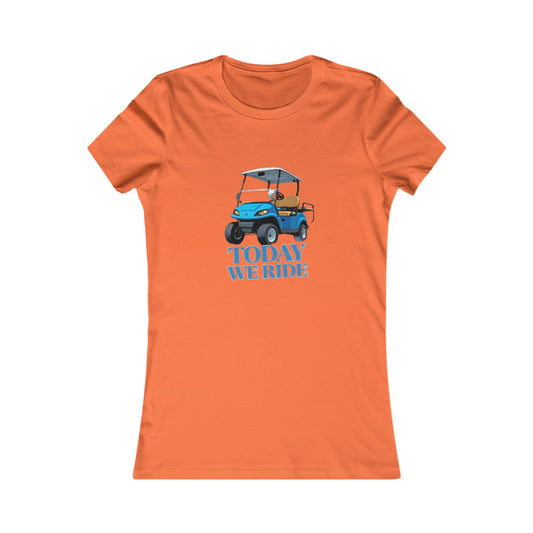 TODAY WE RIDE - WOMENS FAV TEE