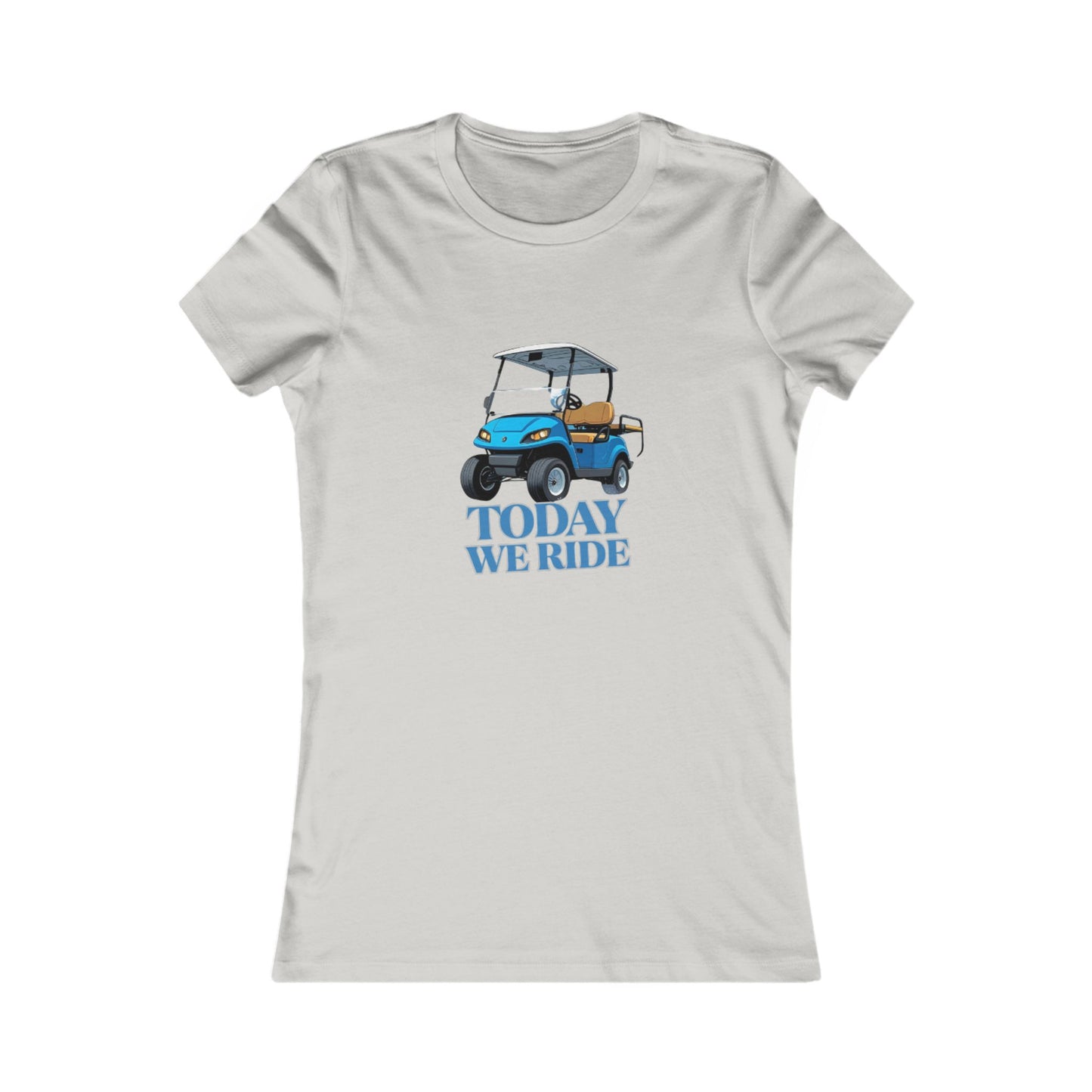 TODAY WE RIDE - WOMENS FAV TEE