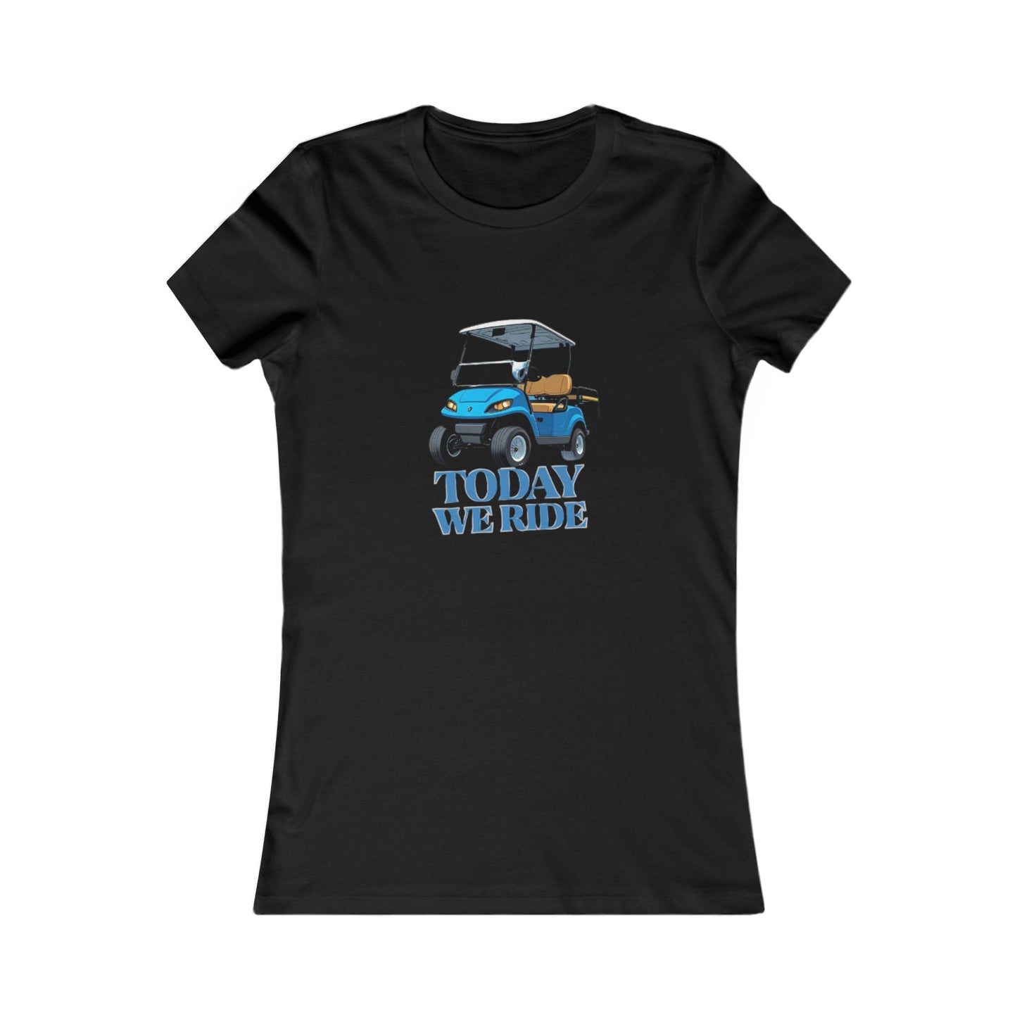 TODAY WE RIDE - WOMENS FAV TEE