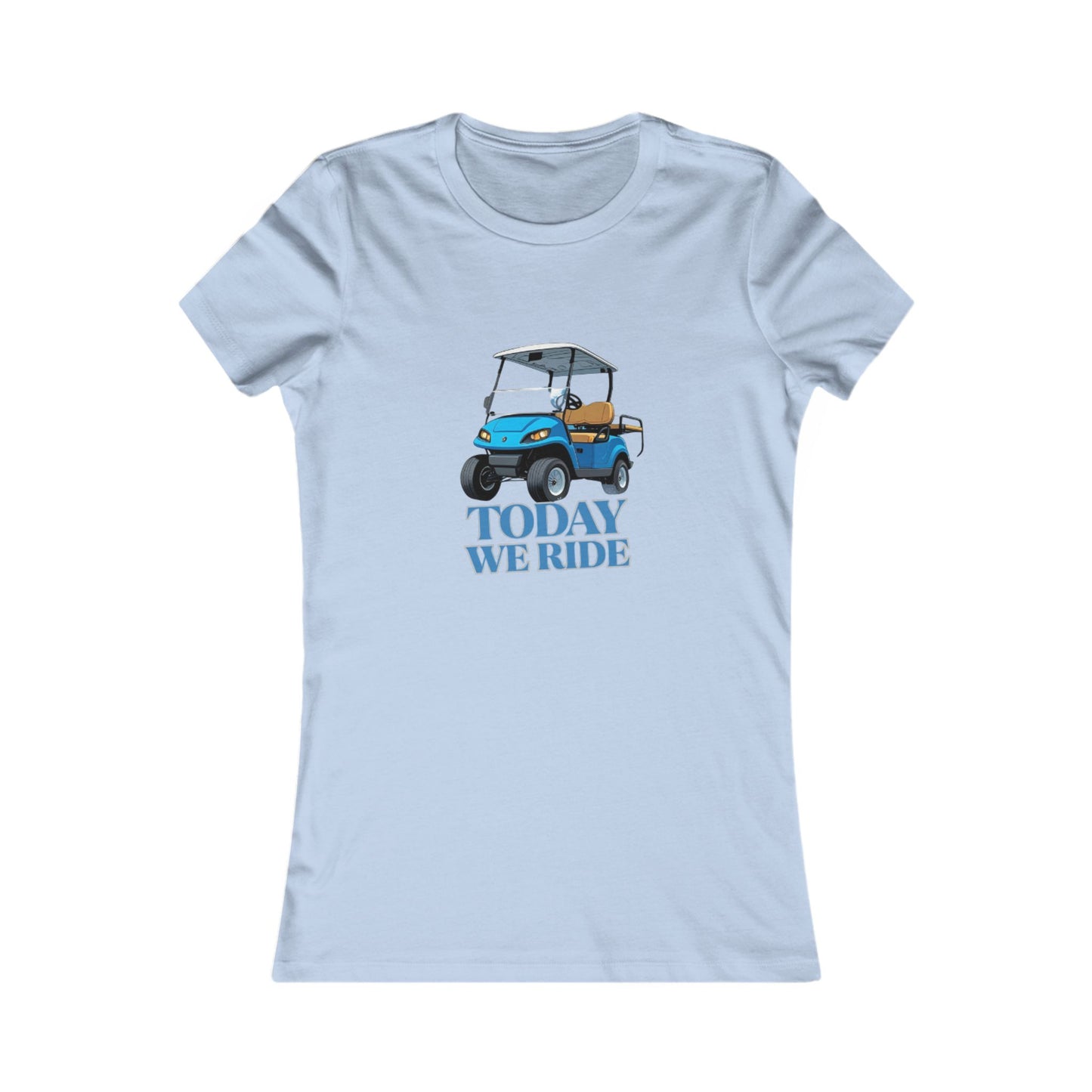 TODAY WE RIDE - WOMENS FAV TEE