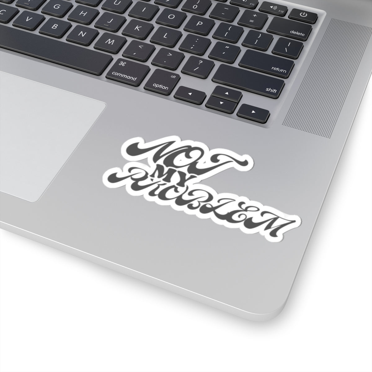 'NOT MY PROBLEM' - STICKER