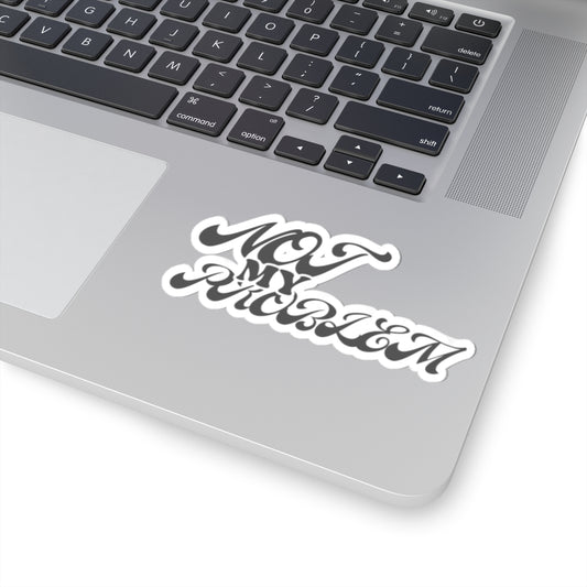 'NOT MY PROBLEM' - STICKER