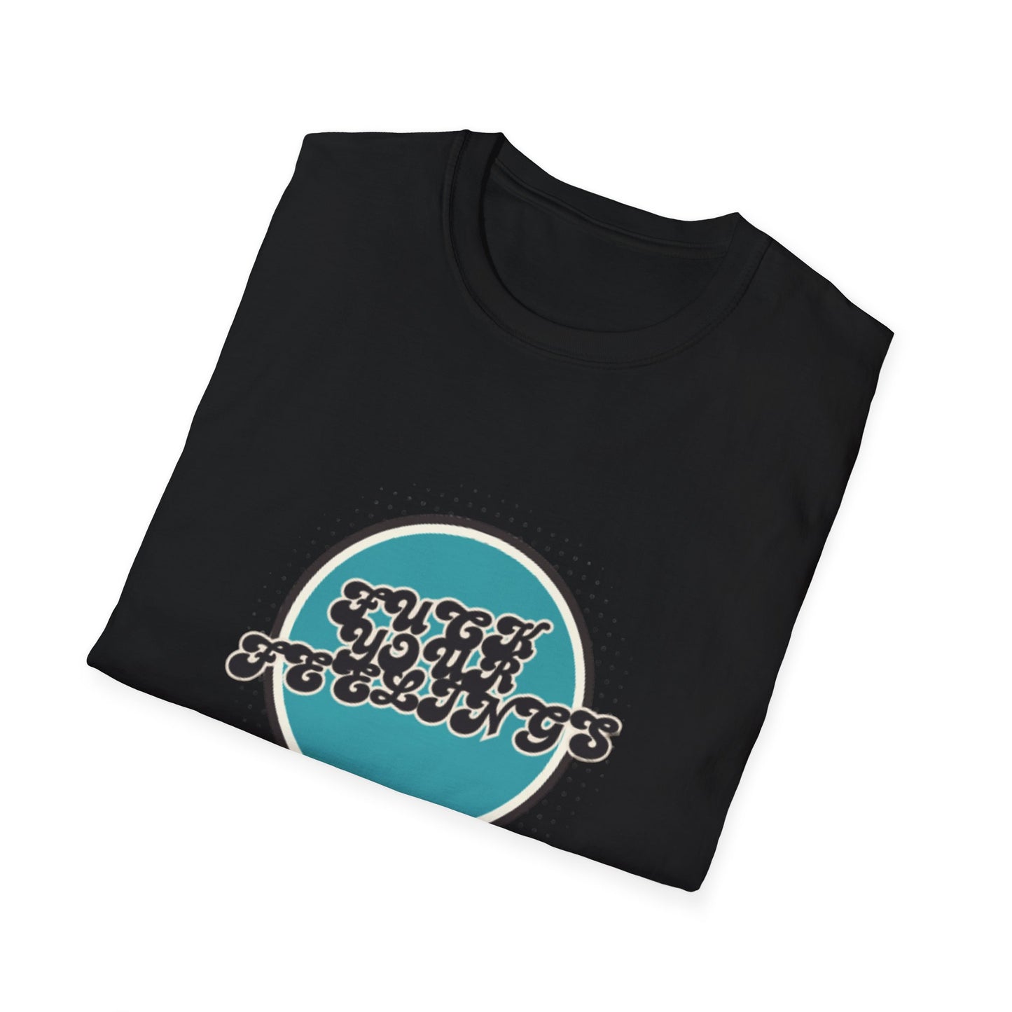 F**K YOUR FEELINGS GRAPHIC Unisex T-Shirt