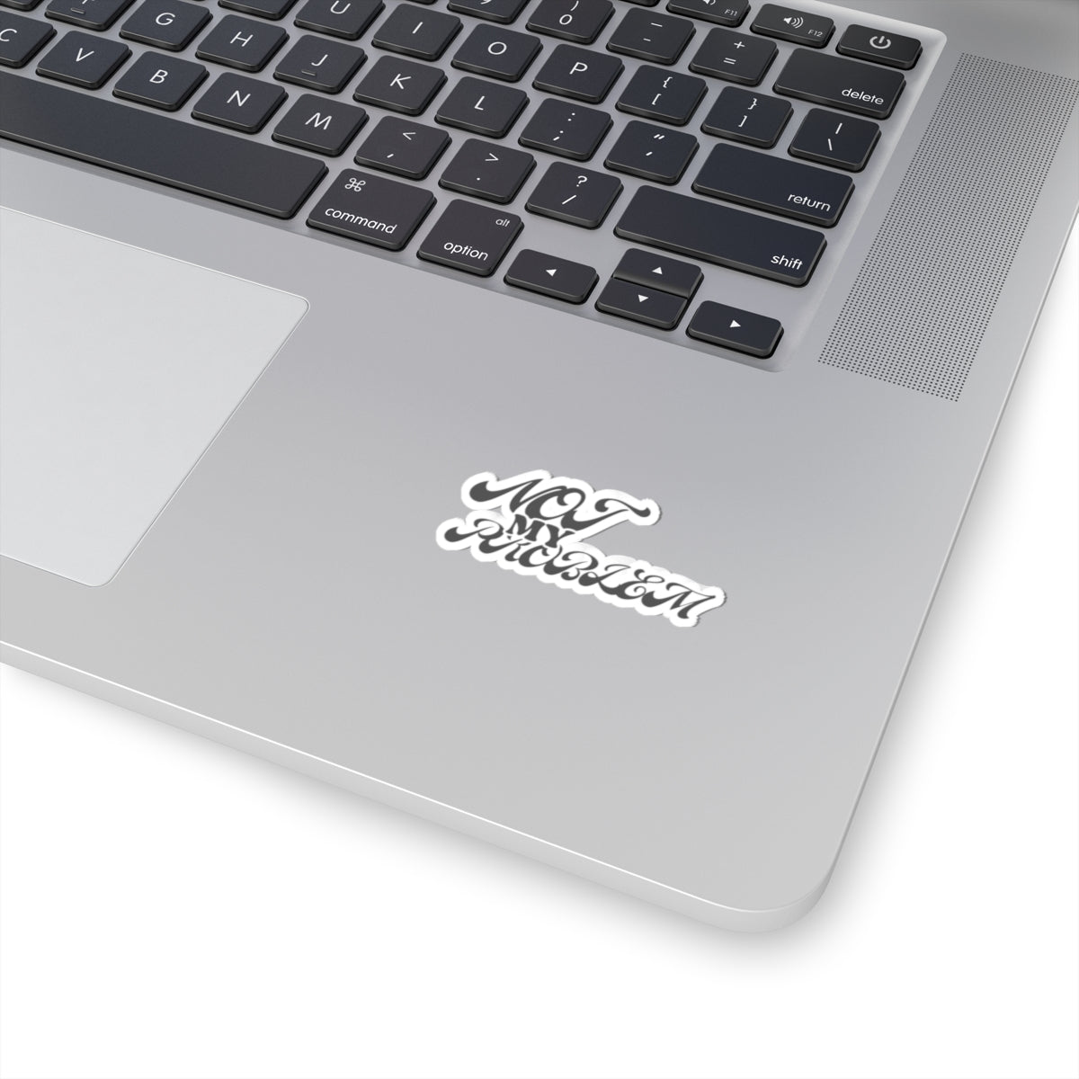 'NOT MY PROBLEM' - STICKER