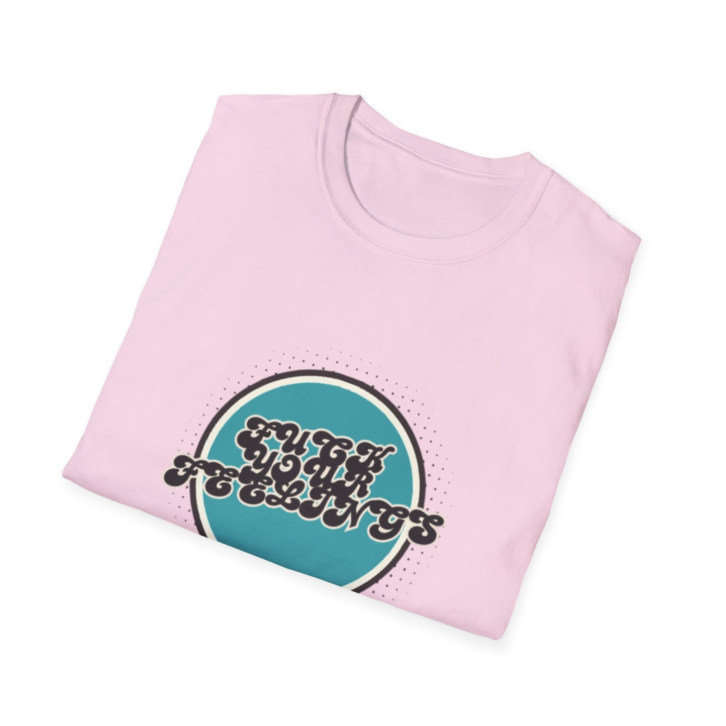 F**K YOUR FEELINGS GRAPHIC Unisex T-Shirt