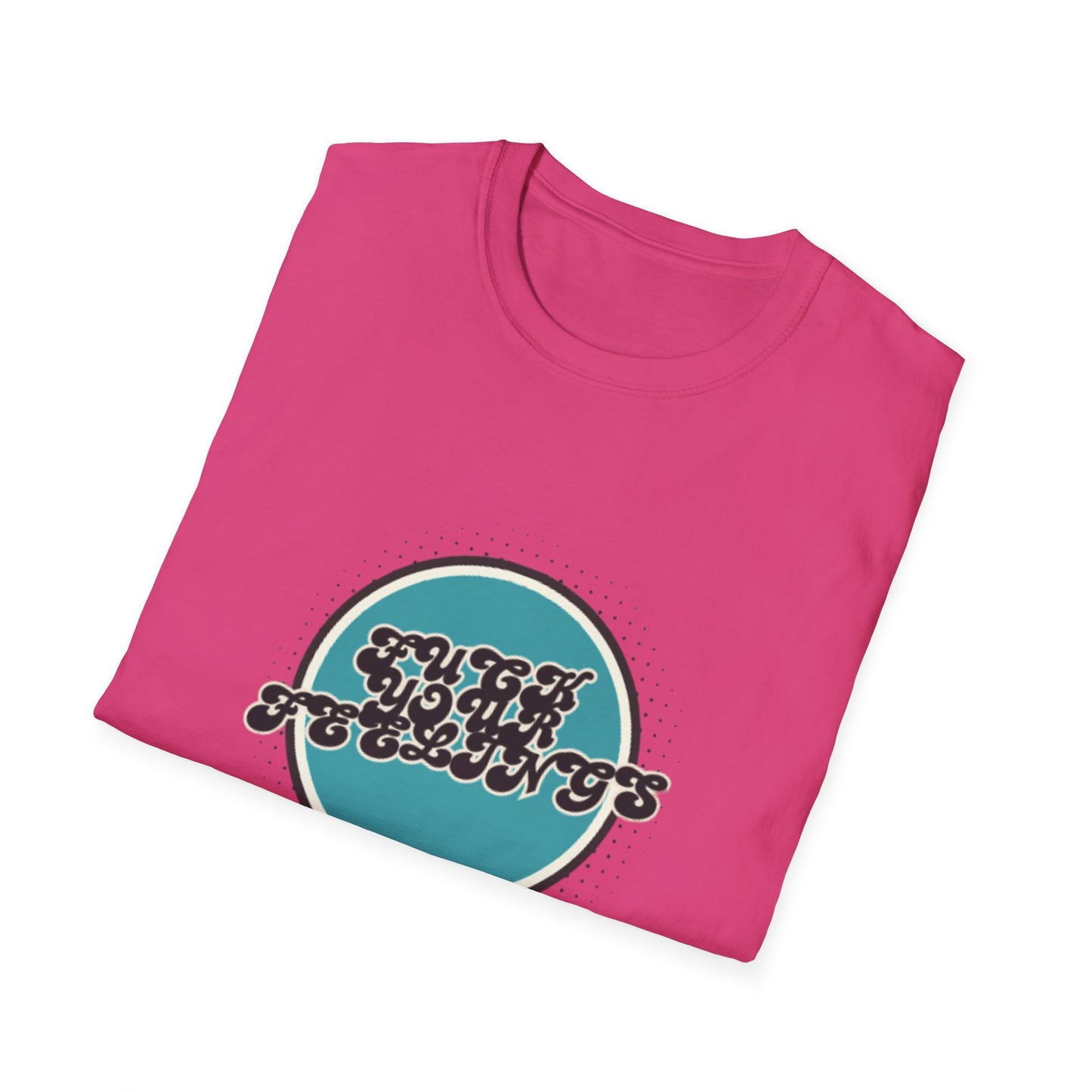 F**K YOUR FEELINGS GRAPHIC Unisex T-Shirt