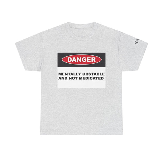 Unisex Heavy Cotton Tee - 'Danger: Mentally Ustable and Not Medicated'