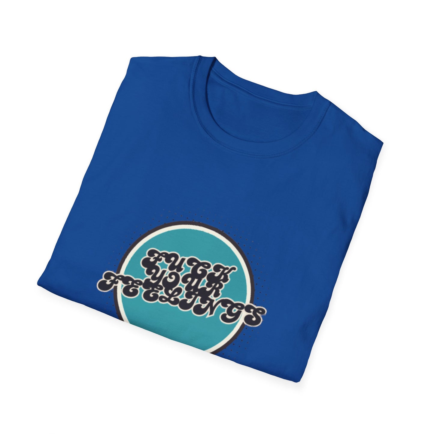 F**K YOUR FEELINGS GRAPHIC Unisex T-Shirt