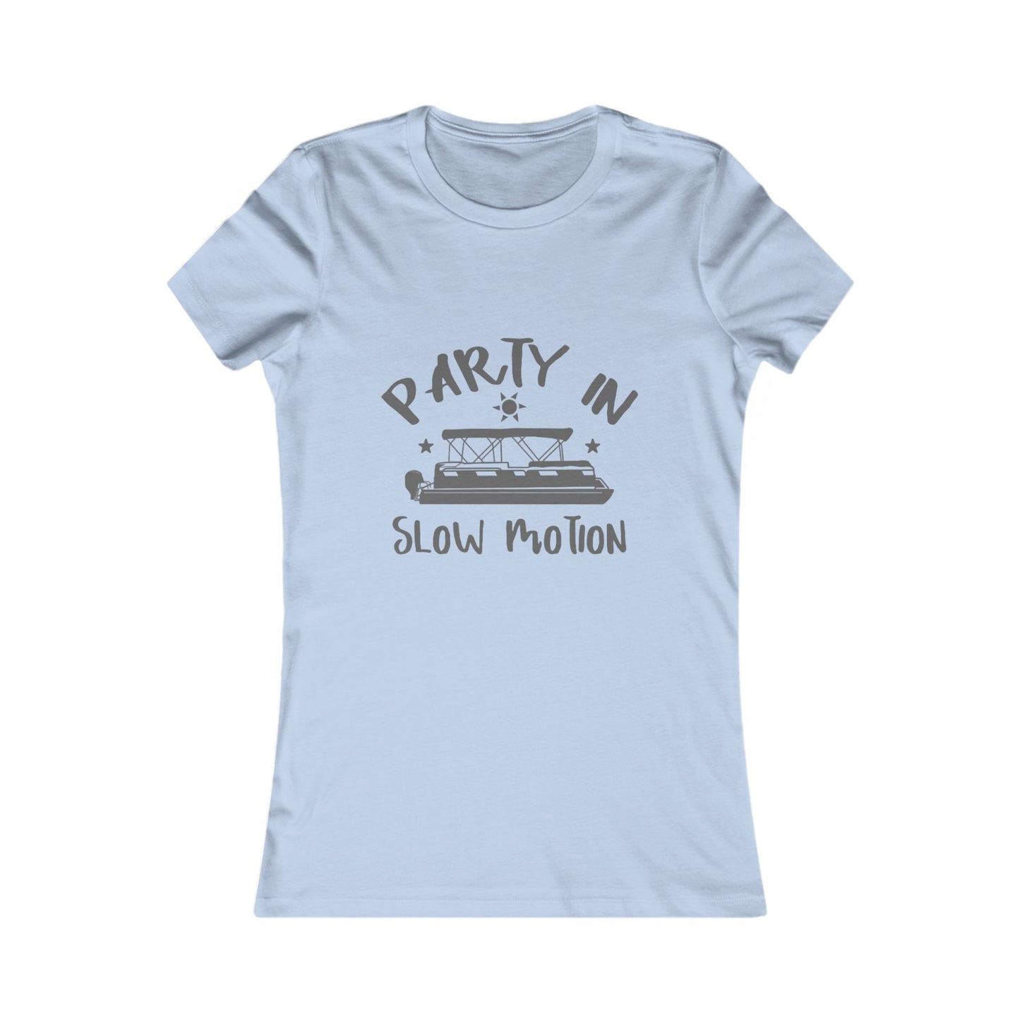 PARTY IN SLOW MOTION - WOMENS FAV TEE
