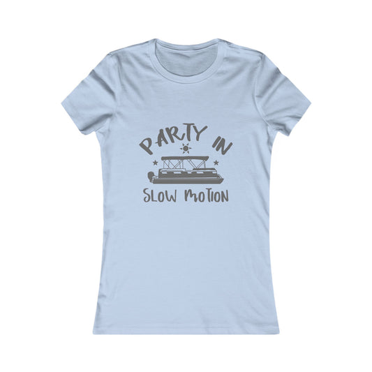 PARTY IN SLOW MOTION - WOMENS FAV TEE
