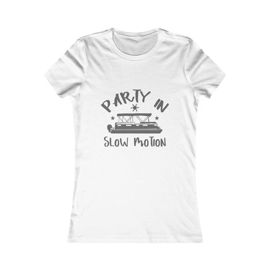 PARTY IN SLOW MOTION - WOMENS FAV TEE