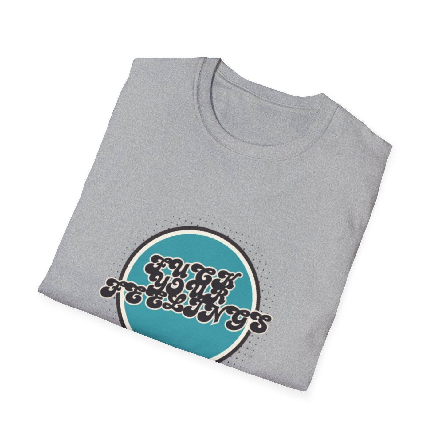 F**K YOUR FEELINGS GRAPHIC Unisex T-Shirt