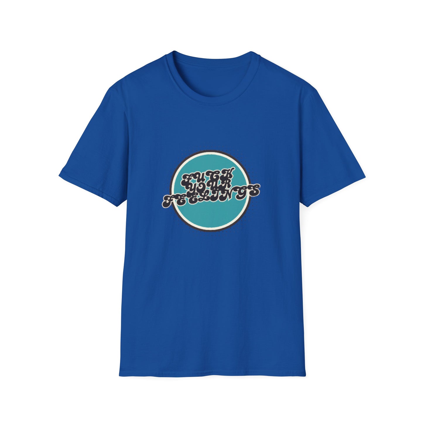 F**K YOUR FEELINGS GRAPHIC Unisex T-Shirt